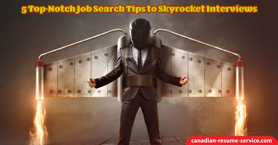 5 Top Notch Job Search Tips to Skyrocket Interviews