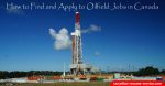 How to Find and Apply to Oilfield Jobs in Canada